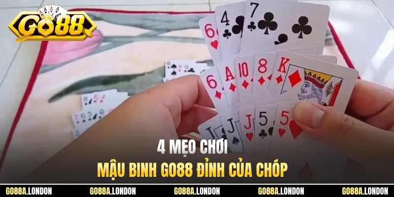 4 mẹo chơi Mậu Binh GO88 đỉnh của chóp