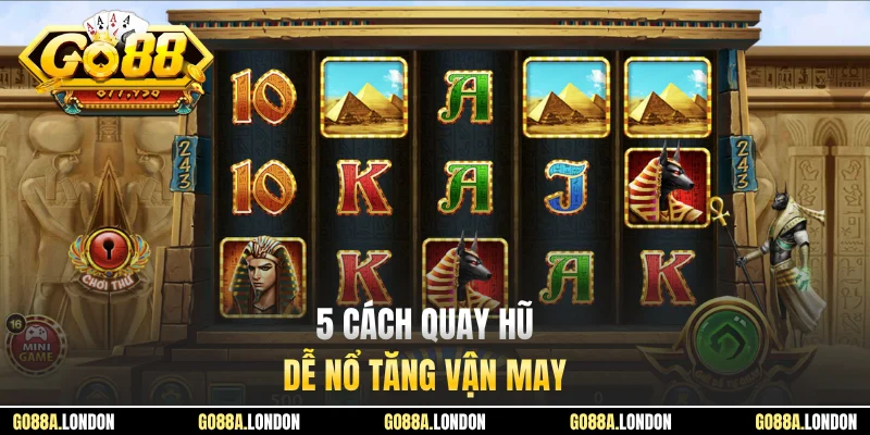 5 cách quay hũ dễ nổ tăng vận may