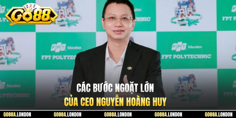 Các bước ngoặt lớn của CEO Nguyễn Hoàng Huy