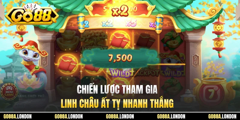 Chiến lược tham gia Linh Châu Ất Tỵ nhanh thắng