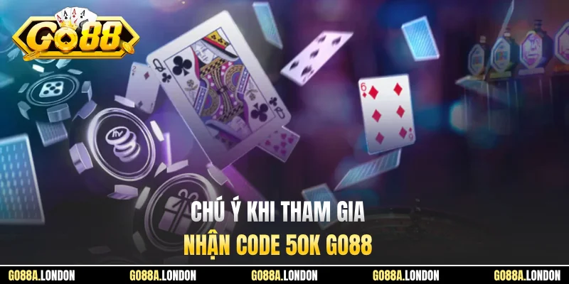 Chú ý khi tham gia nhận code 50K GO88