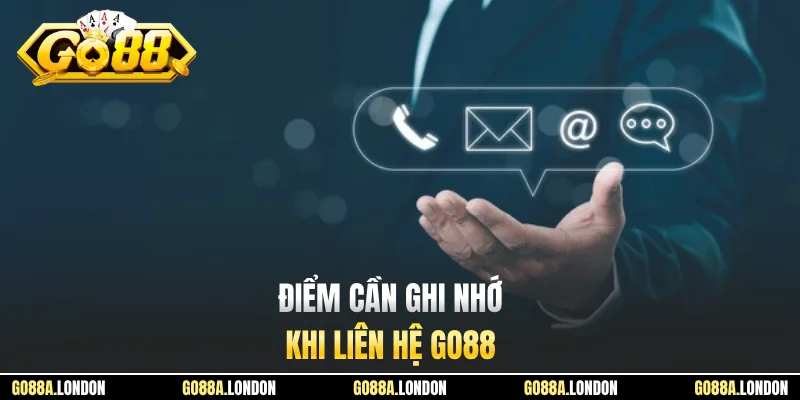 Điểm cần ghi nhớ khi liên hệ GO88