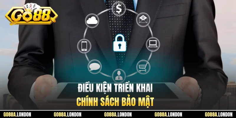 Điều kiện triển khai chính sách bảo mật