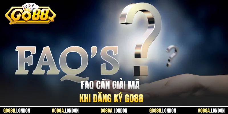 FAQ cần giải mã khi đăng ký GO88