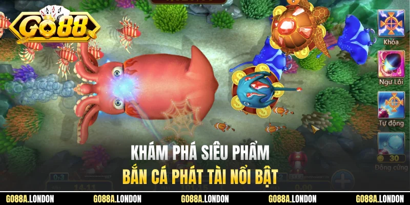 Khám phá siêu phẩm bắn cá phát tài nổi bật