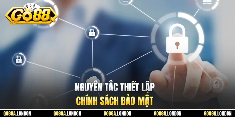 Nguyên tắc thiết lập chính sách bảo mật