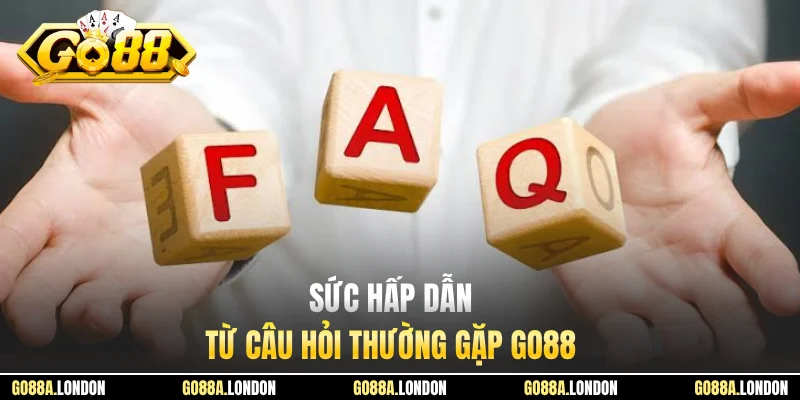 Sức hấp dẫn từ câu hỏi thường gặp GO88