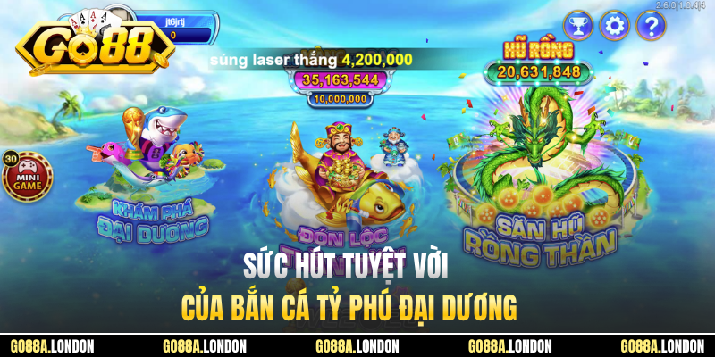 Sức hút tuyệt vời của bắn cá tỷ phú đại dương