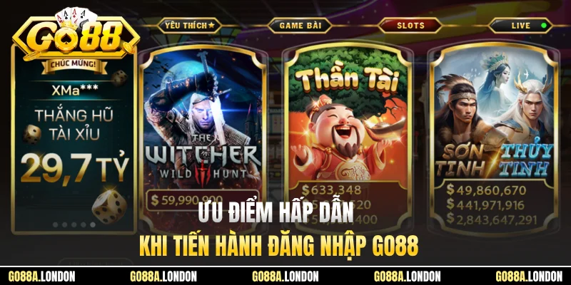 Ưu điểm hấp dẫn khi tiến hành đăng nhập GO88